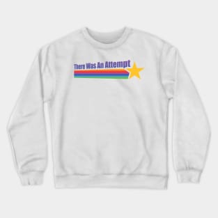 There Was An Attempt Crewneck Sweatshirt